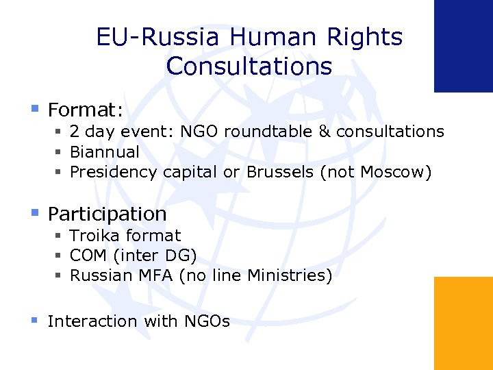 EU-Russia Human Rights Consultations Format: 2 day event: NGO roundtable & consultations Biannual Presidency