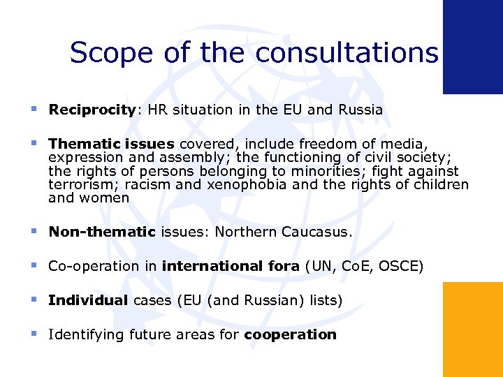 Scope of the consultations Reciprocity: HR situation in the EU and Russia Thematic issues