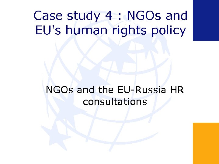 Case study 4 : NGOs and EU's human rights policy NGOs and the EU-Russia