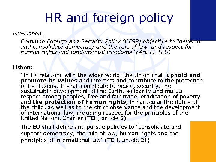 HR and foreign policy Pre-Lisbon: Common Foreign and Security Policy (CFSP) objective to “develop