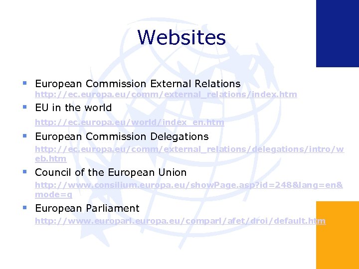 Websites European Commission External Relations http: //ec. europa. eu/comm/external_relations/index. htm EU in the world