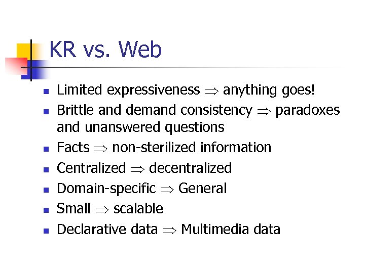KR vs. Web n n n n Limited expressiveness anything goes! Brittle and demand