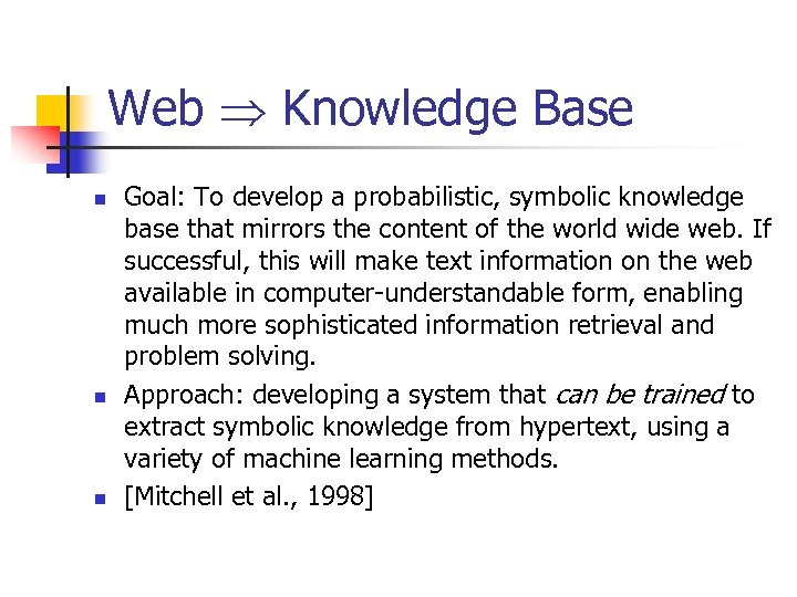 Web Knowledge Base n n n Goal: To develop a probabilistic, symbolic knowledge base