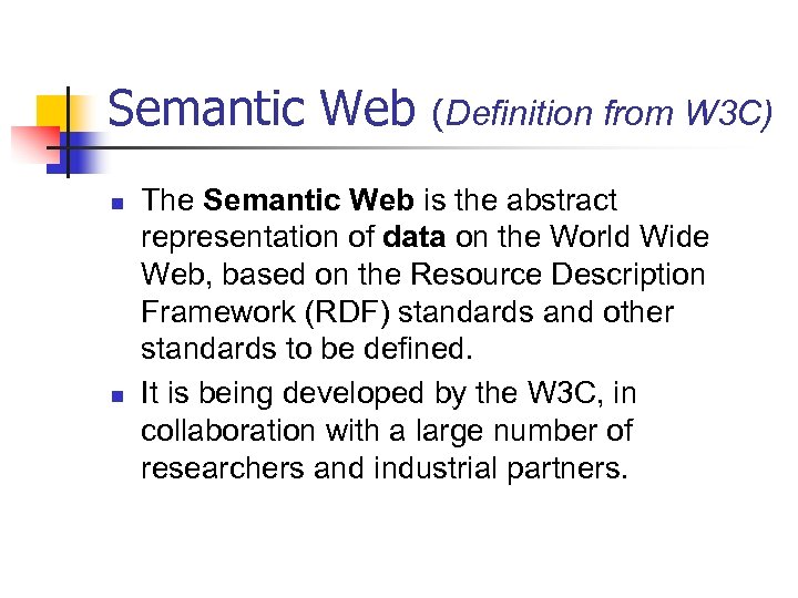 Semantic Web n n (Definition from W 3 C) The Semantic Web is the
