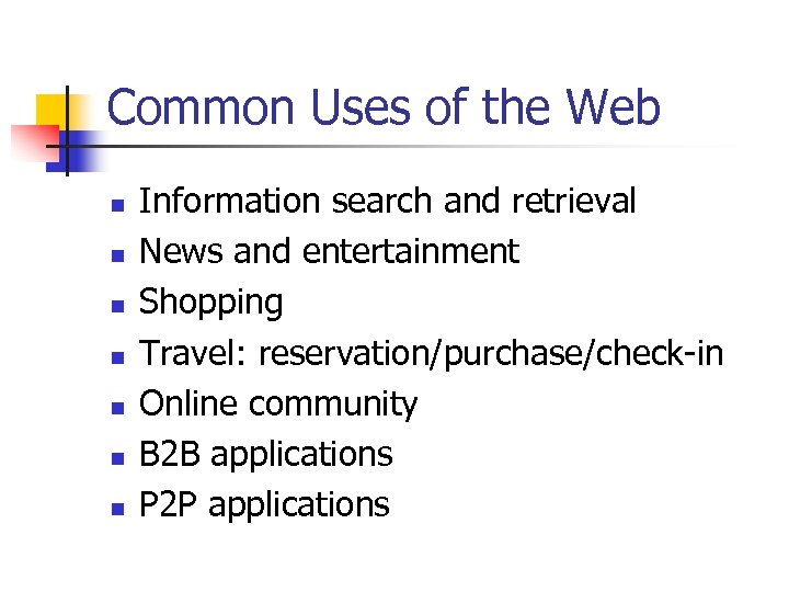 Common Uses of the Web n n n n Information search and retrieval News