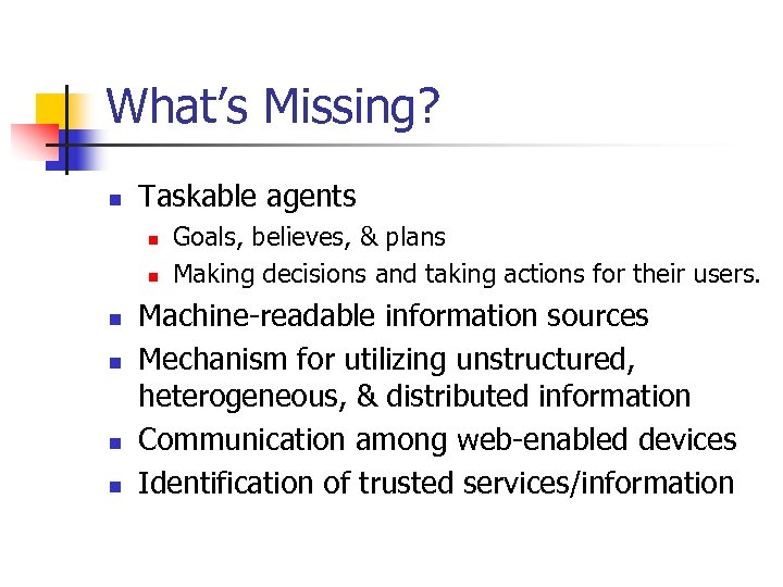 What’s Missing? n Taskable agents n n n Goals, believes, & plans Making decisions