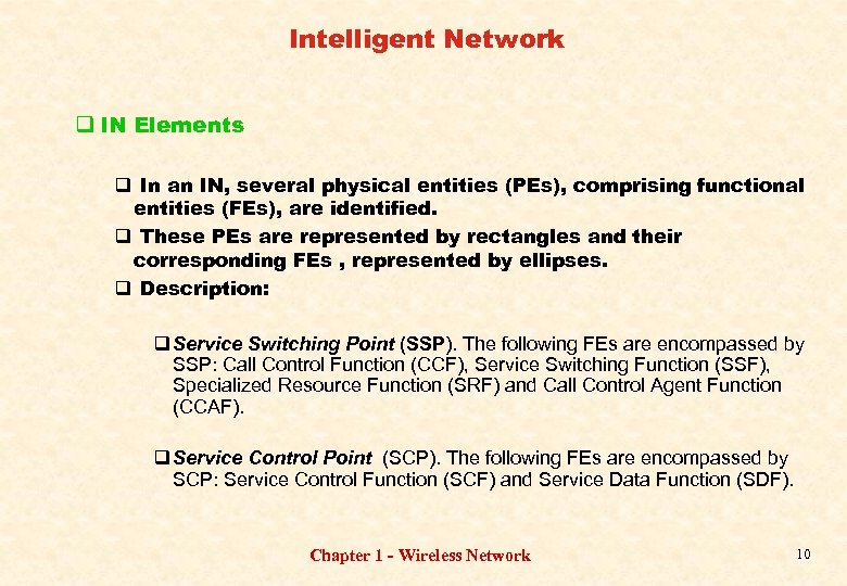 Intelligent Network q IN Elements q In an IN, several physical entities (PEs), comprising