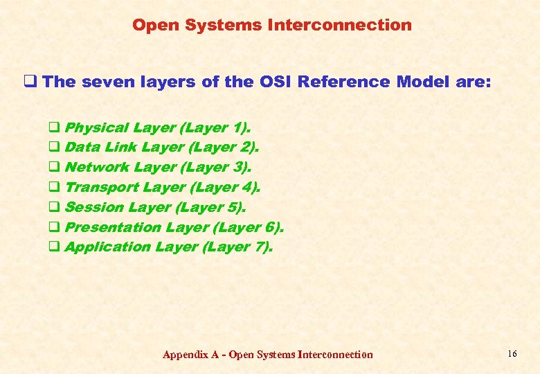Open Systems Interconnection q The seven layers of the OSI Reference Model are: q