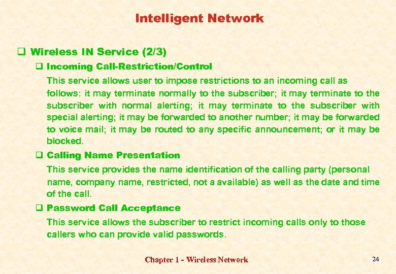 Intelligent Network q Wireless IN Service (2/3) q Incoming Call-Restriction/Control This service allows user
