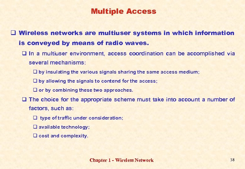 Multiple Access q Wireless networks are multiuser systems in which information is conveyed by