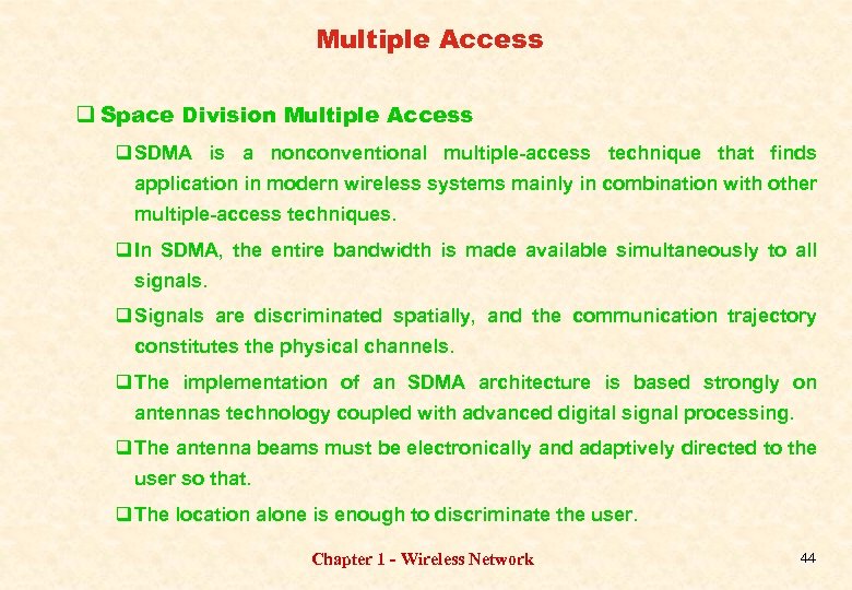 Multiple Access q Space Division Multiple Access q SDMA is a nonconventional multiple-access technique