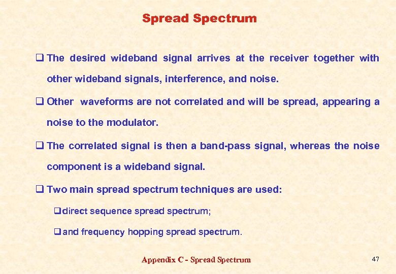 Spread Spectrum q The desired wideband signal arrives at the receiver together with other