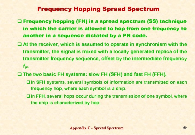Frequency Hopping Spread Spectrum q Frequency hopping (FH) is a spread spectrum (SS) technique