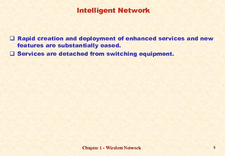 Intelligent Network q Rapid creation and deployment of enhanced services and new features are