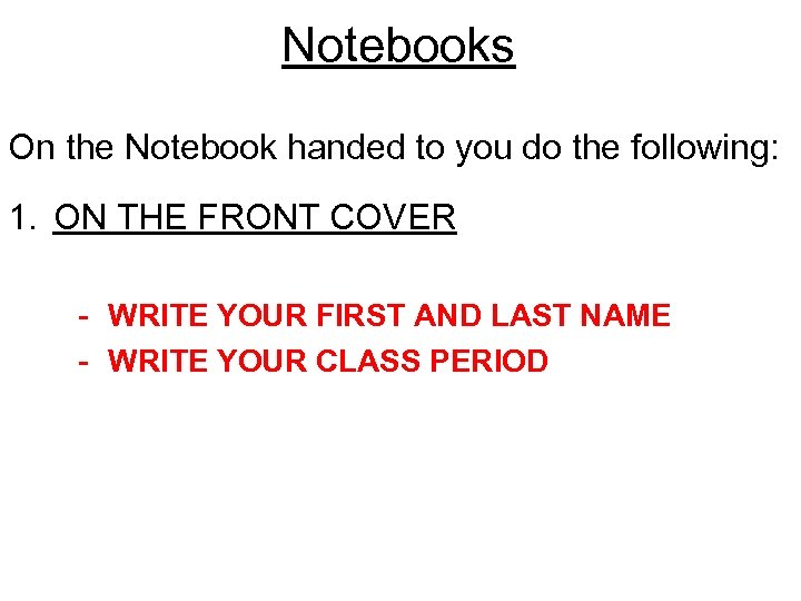 Notebooks On the Notebook handed to you do the following: 1. ON THE FRONT