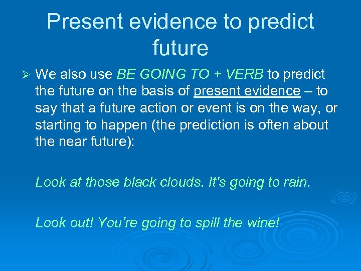 Present evidence to predict future Ø We also use BE GOING TO + VERB