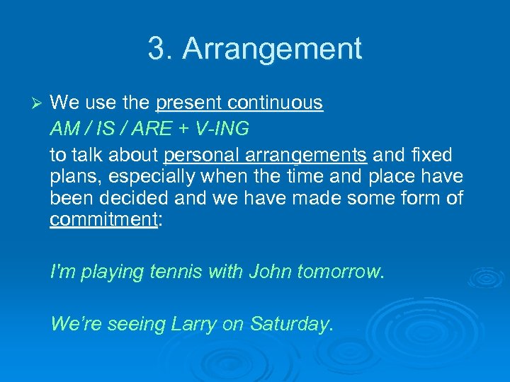 3. Arrangement Ø We use the present continuous AM / IS / ARE +