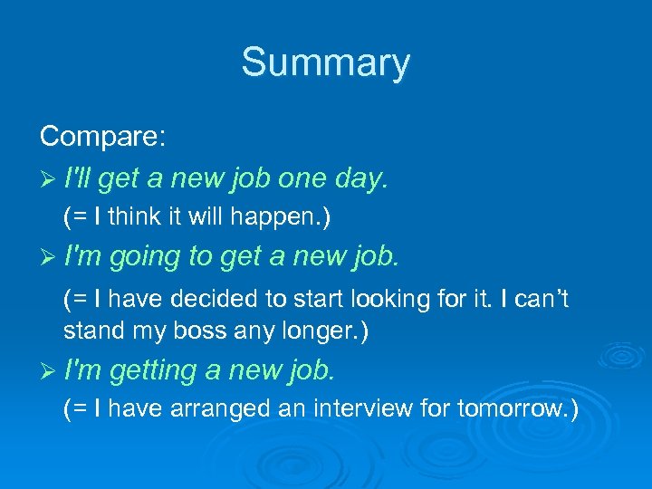 Summary Compare: Ø I'll get a new job one day. (= I think it