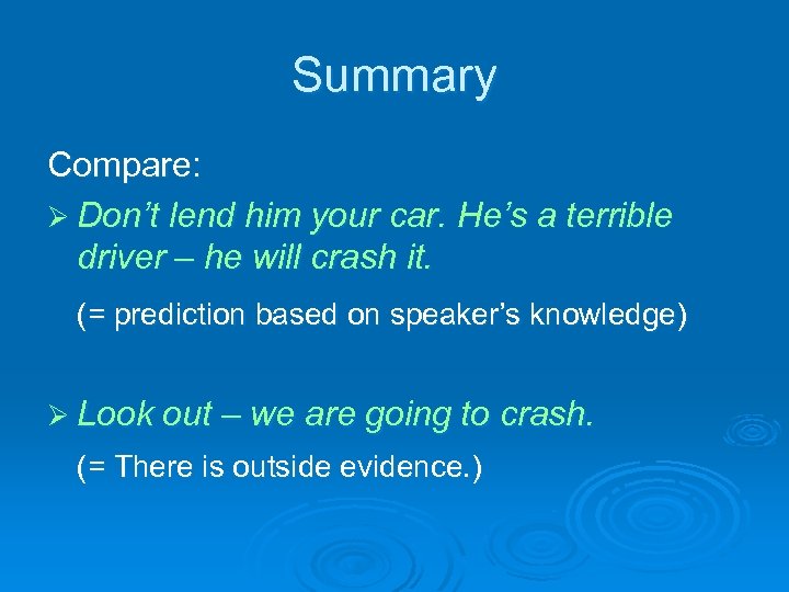 Summary Compare: Ø Don’t lend him your car. He’s a terrible driver – he