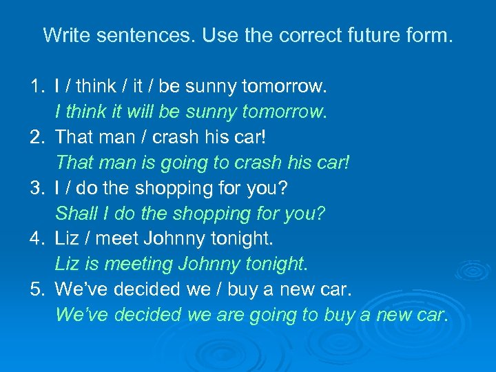 Write sentences. Use the correct future form. 1. I / think / it /
