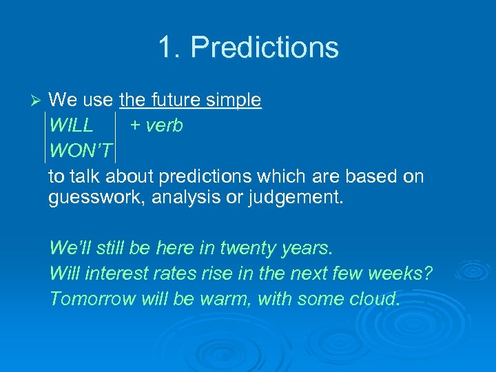 1. Predictions Ø We use the future simple WILL + verb WON’T to talk