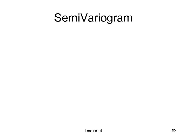 Semi. Variogram Lecture 14 52 