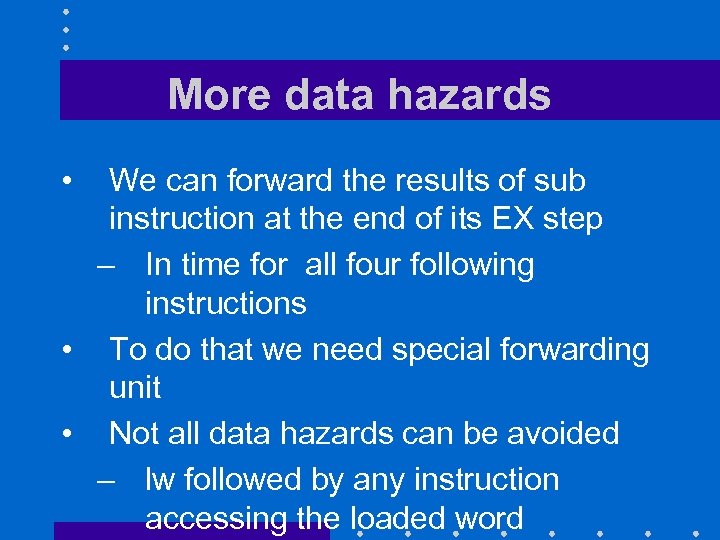 More data hazards • We can forward the results of sub instruction at the