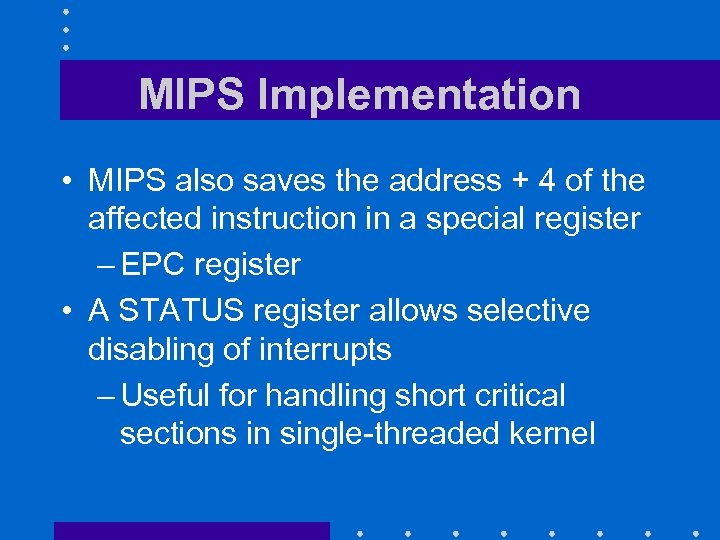 MIPS Implementation • MIPS also saves the address + 4 of the affected instruction