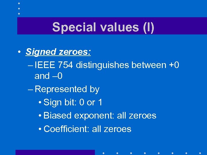 Special values (I) • Signed zeroes: – IEEE 754 distinguishes between +0 and –