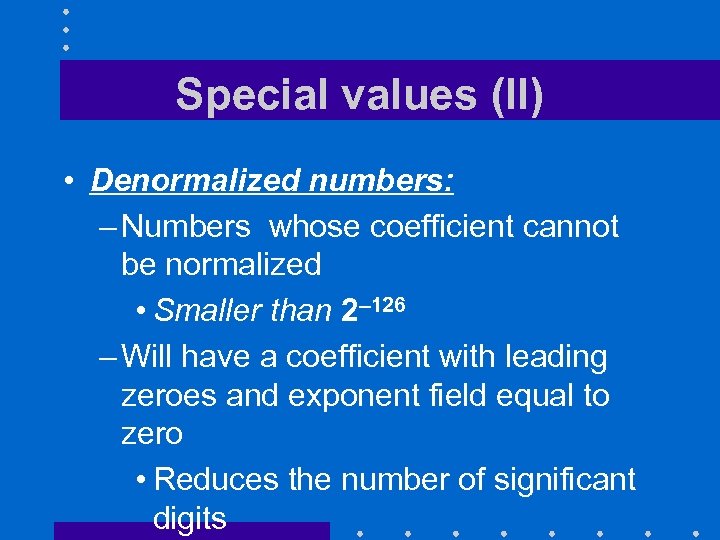 Special values (II) • Denormalized numbers: – Numbers whose coefficient cannot be normalized •