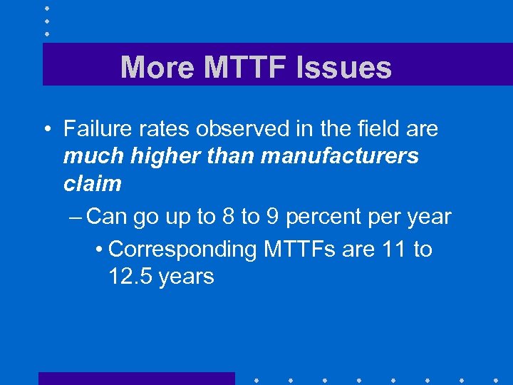 More MTTF Issues • Failure rates observed in the field are much higher than