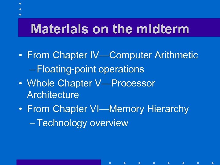 Materials on the midterm • From Chapter IV—Computer Arithmetic – Floating-point operations • Whole