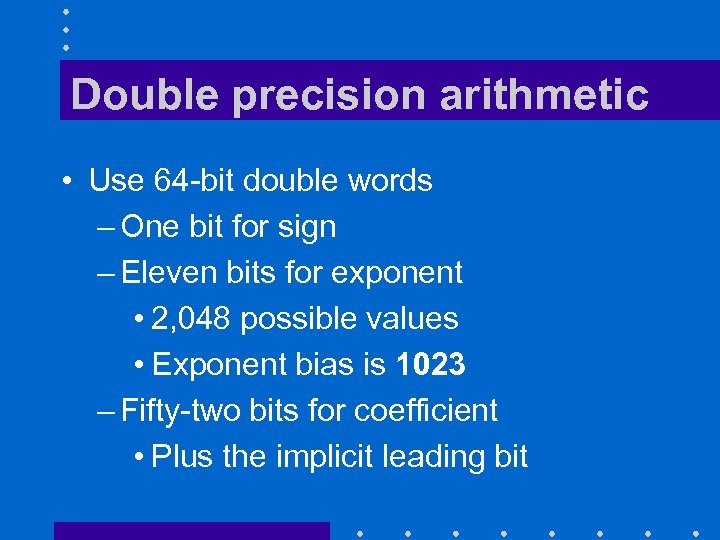 Double precision arithmetic • Use 64 -bit double words – One bit for sign