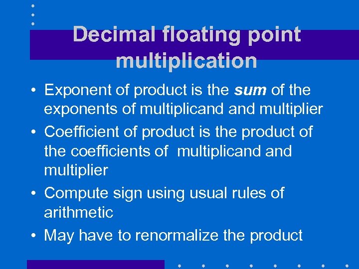 Decimal floating point multiplication • Exponent of product is the sum of the exponents