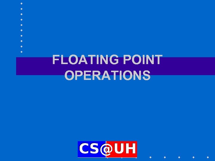 FLOATING POINT OPERATIONS 