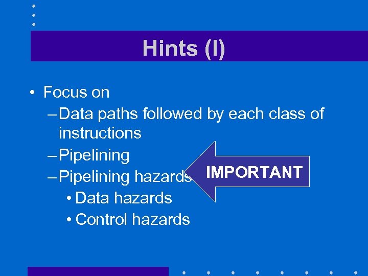 Hints (I) • Focus on – Data paths followed by each class of instructions
