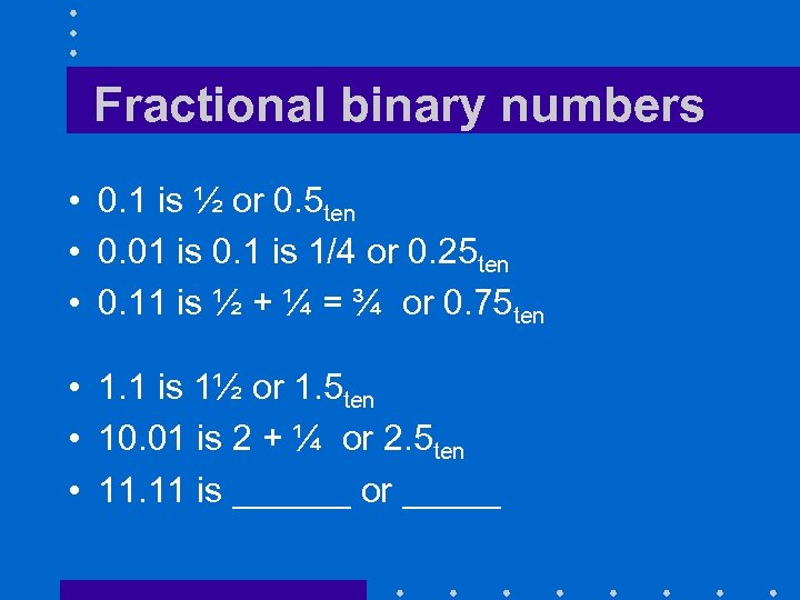 Fractional binary numbers • 0. 1 is ½ or 0. 5 ten • 0.