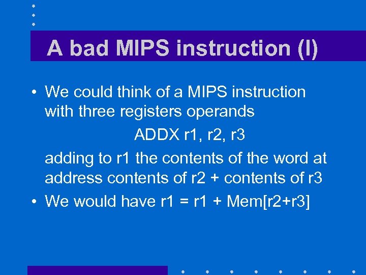 A bad MIPS instruction (I) • We could think of a MIPS instruction with