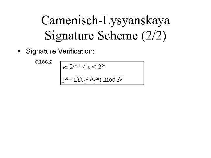 Camenisch-Lysyanskaya Signature Scheme (2/2) • Signature Verification: check e: 2 le-1 < e <