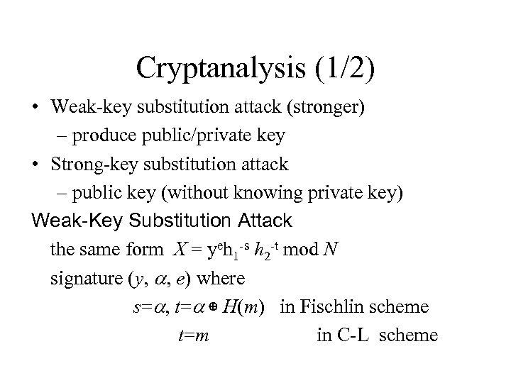 Cryptanalysis (1/2) • Weak-key substitution attack (stronger) – produce public/private key • Strong-key substitution