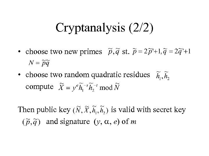 Cryptanalysis (2/2) • choose two new primes st. • choose two random quadratic residues