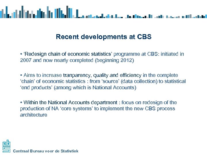 Recent developments at CBS • ‘Redesign chain of economic statistics’ programme at CBS: initiated