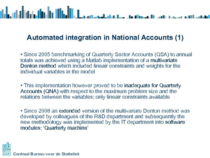 Automated integration in National Accounts (1) • Since 2005 benchmarking of Quarterly Sector Accounts