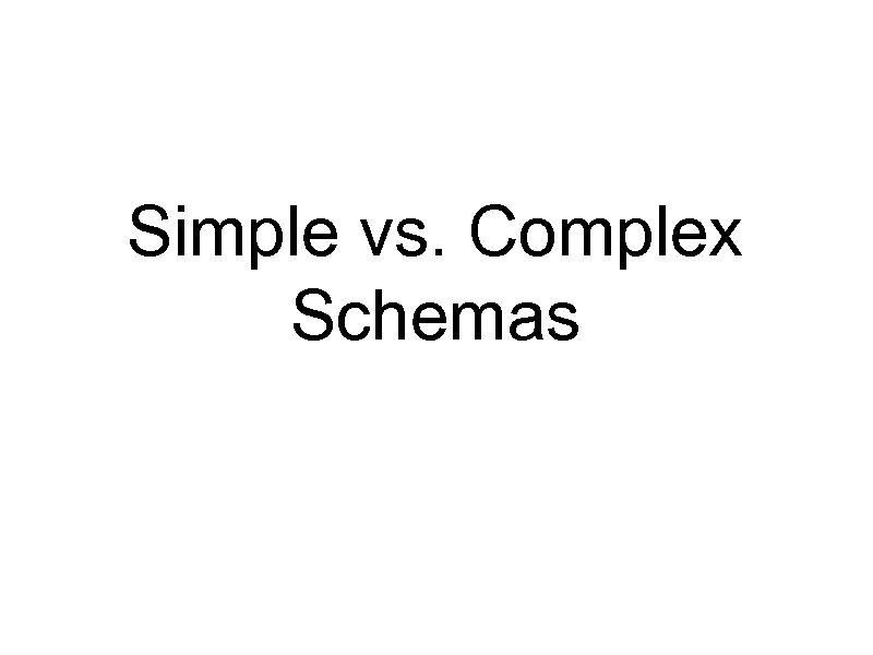 Simple vs. Complex Schemas 