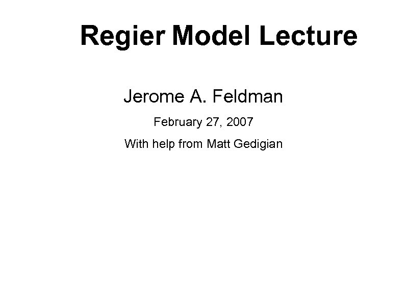 Regier Model Lecture Jerome A. Feldman February 27, 2007 With help from Matt Gedigian
