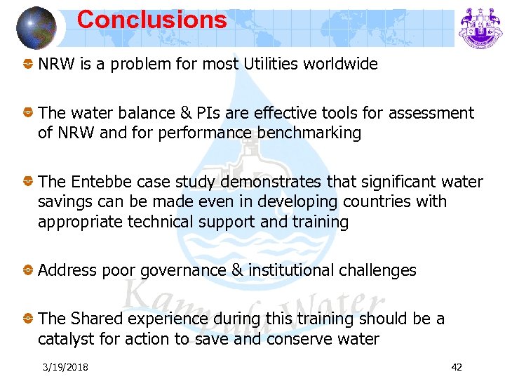 Conclusions NRW is a problem for most Utilities worldwide The water balance & PIs