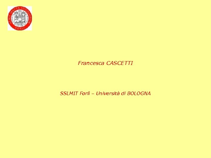Francesca CASCETTI SSLMIT Forlì – Università di BOLOGNA 