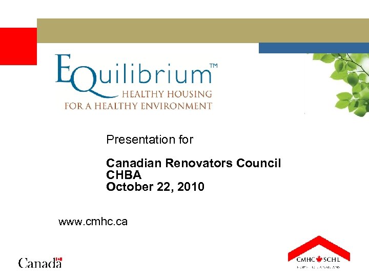 Presentation for Canadian Renovators Council CHBA October 22, 2010 www. cmhc. ca 