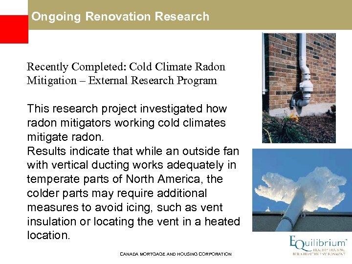  Ongoing Renovation Research Recently Completed: Cold Climate Radon Mitigation – External Research Program