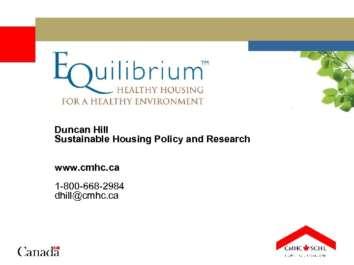 Duncan Hill Sustainable Housing Policy and Research www. cmhc. ca 1 -800 -668 -2984